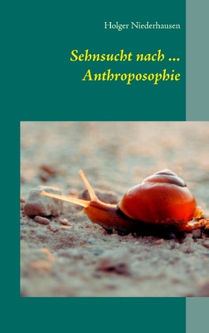 Sehnsucht nach … Anthroposophie von Niederhausen,  Holger