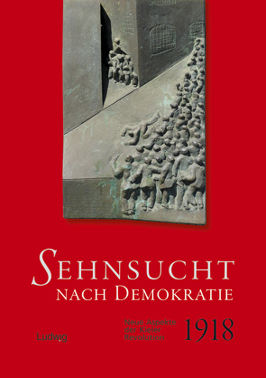 Sehnsucht nach Demokratie. Neue Aspekte der Kieler Revolution 1918 von Fischer,  Rolf, Härtwig,  Dieter, Kalweit,  Susanne, Klauke,  Sebastian, Kuhl,  Klaus, Lätzel,  Martin