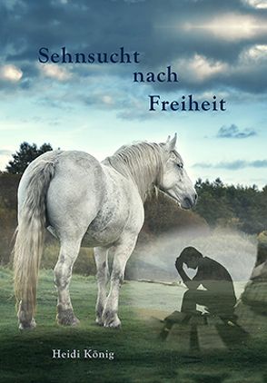 Sehnsucht nach Freiheit von König,  Heidi