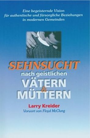 Sehnsucht nach geistlichen Vätern und Müttern von Kreider,  Larry, McClung,  Floyd, Pacher,  Gabriele