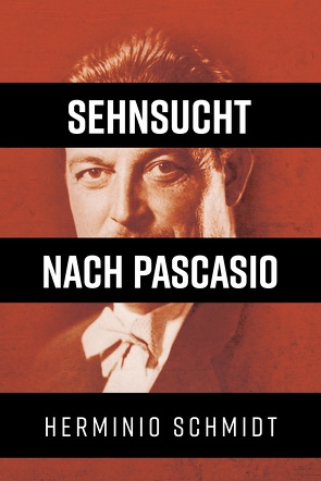 Sehnsucht nach Pascasio von Schmid,  Büchermacherei • Gabi, Schmidt,  Herminio, Witte-Pflanz,  Corina