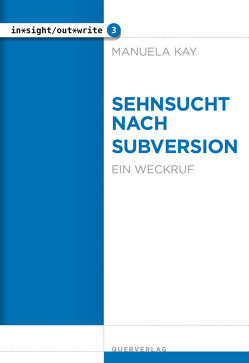 Sehnsucht nach Subversion von Kay,  Manuela