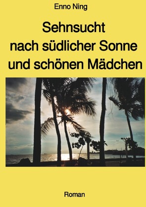 Sehnsucht nach südlicher Sonne und schönen Mädchen – mit Farbbildern von Ning,  Enno