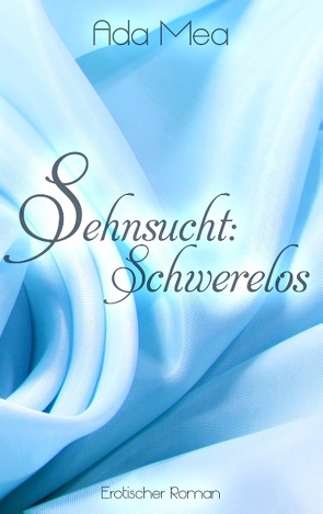 Sehnsucht: Schwerelos von Mea,  Ada