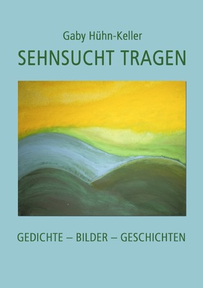 Sehnsucht tragen von Hühn-Keller,  Gaby
