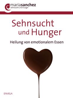 Sehnsucht und Hunger von Sanchez,  Maria