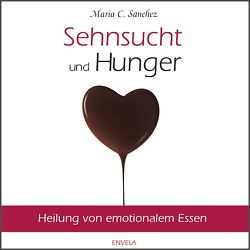 Sehnsucht und Hunger von Sanchez,  Maria