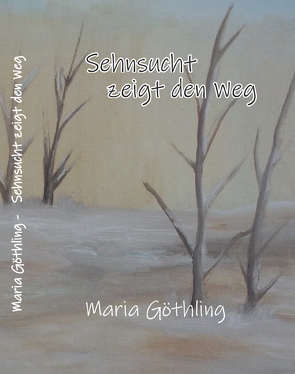 Sehnsucht zeigt den Weg von Goethling,  Maria