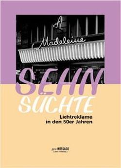 Sehnsüchte: Lichtreklame und Schaufenster in den 50er Jahren von Bergerhausen,  Bernd, Bergerhausen,  Hans