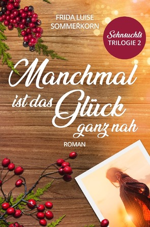 Sehnsuchts – Trilogie / Manchmal ist das Glück ganz nah von Sommerkorn,  Frida Luise