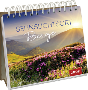 Sehnsuchtsort Berge von Groh Verlag