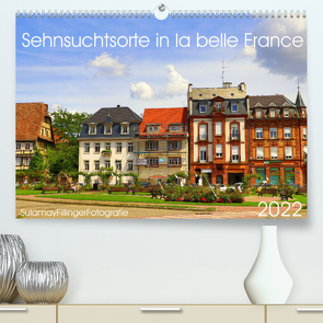 Sehnsuchtsorte in la belle France (Premium, hochwertiger DIN A2 Wandkalender 2022, Kunstdruck in Hochglanz) von Fillinger,  Sulamay