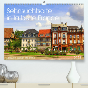 Sehnsuchtsorte in la belle France (Premium, hochwertiger DIN A2 Wandkalender 2023, Kunstdruck in Hochglanz) von Fillinger,  Sulamay