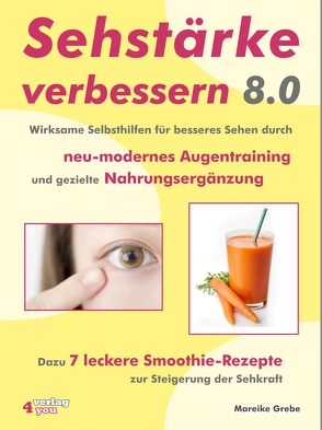 Sehstärke verbessern 8.0 – Wirksame Selbsthilfen für besseres Sehen durch neu-modernes Augentraining und gezielte Nahrungsergänzung von Grebe,  Mareike