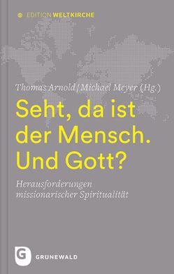 Seht, da ist der Mensch. Und Gott? von Arnold,  Thomas, Bornhorst,  Josef, Hagenkord,  Bernd, Hoogen,  Thomas, Klees,  Marliese, Meyer,  Michael, Neuhaus,  Elisabeth, Quisinsky,  Michael, Runge,  Maurus, Sandherr,  Susanne, Schalück,  Hermann, Schleinzer,  Annette, Schönemann,  Hubertus, Simon,  Ralf, Werle,  Bernd, Zimmerling,  Peter