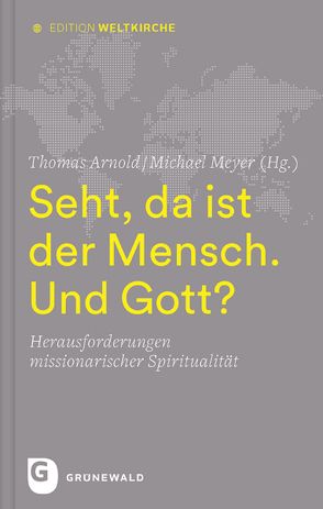 Seht, da ist der Mensch. Und Gott? von Arnold,  Thomas, Bornhorst,  Josef, Hagenkord,  Bernd, Hoogen,  Thomas, Klees,  Marliese, Meyer,  Michael, Neuhaus,  Elisabeth, Quisinsky,  Michael, Runge,  Maurus, Sandherr,  Susanne, Schalück,  Hermann, Schleinzer,  Annette, Schönemann,  Hubertus, Simon,  Ralf, Werle,  Bernd, Zimmerling,  Peter