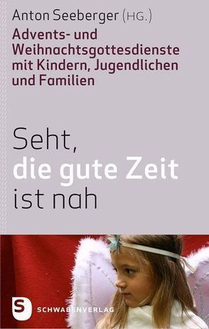 Seht, die gute Zeit ist nah! von Seeberger,  Anton