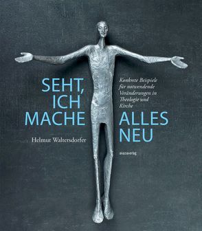 Seht, ich mache alles neu von Waltersdorfer,  Helmut