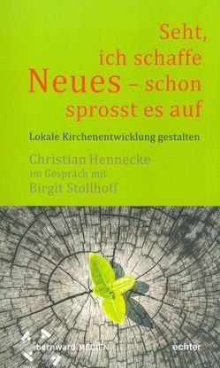 „Seht, ich schaffe Neues – schon sprosst es auf „ von Hennecke,  Christian, Stollhoff,  Birgit