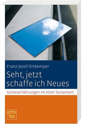 Seht, jetzt schaffe ich Neues von Ortkemper,  Franz-Josef