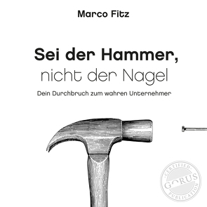 Sei der Hammer, nicht der Nagel von Fitz,  Marco