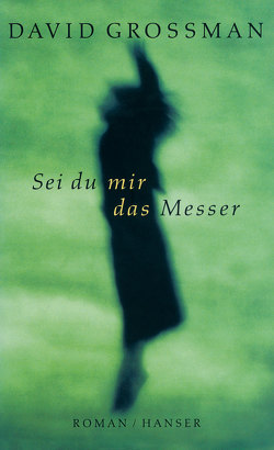 Sei du mir das Messer von Grossman,  David, Loos,  Vera, Nir-Bleimling,  Naomi