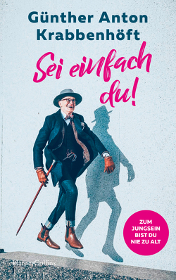 Sei einfach du! – Zum Jungsein bist du nie zu alt von Krabbenhöft,  Günther Anton