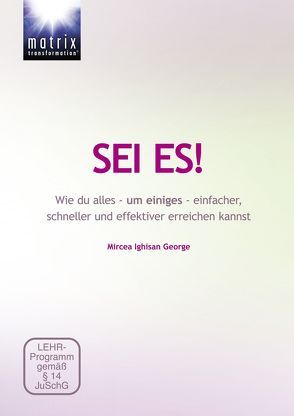 SEI ES – Wie du alles – um einiges – einfacher, schneller und effektiver erreichen kannst von Ighisan,  MIrcea