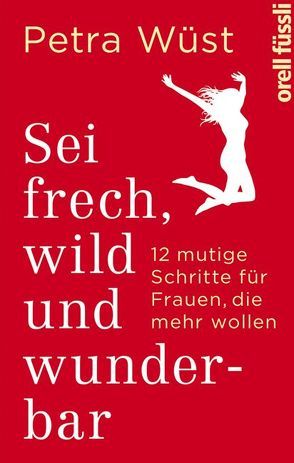 Sei frech, wild und wunderbar von Wüst,  Petra