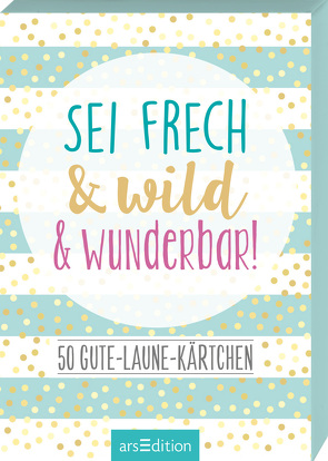 Sei frech & wild & wunderbar!