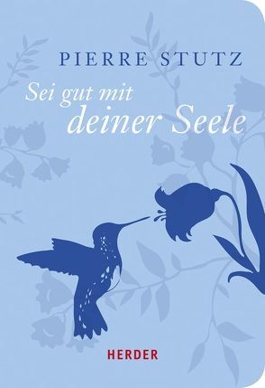 Sei gut mit deiner Seele von Stutz,  Pierre