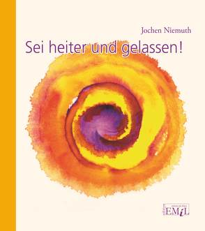 Sei heiter und gelassen! von Niemuth,  Jochen