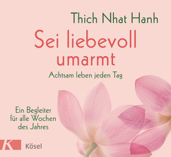 Sei liebevoll umarmt von Mayer,  Heike, Thich,  Nhat Hanh