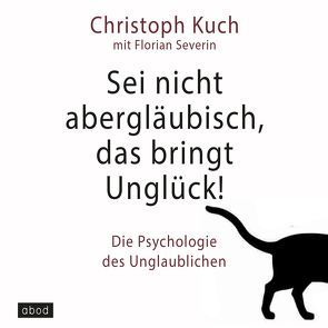 Sei nicht abergläubisch, das bringt Unglück! von Kuch,  Christoph, Severin,  Florian