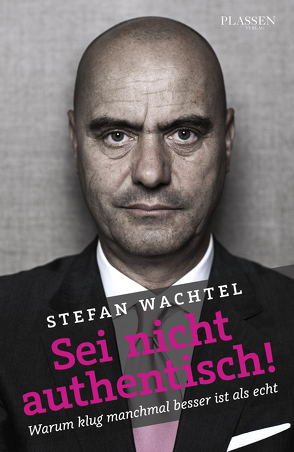 Sei nicht authentisch! von Wachtel,  Stefan