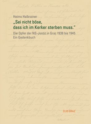 „Sei nicht böse, dass ich im Kerker sterben muss.“ von Halbrainer,  Heimo