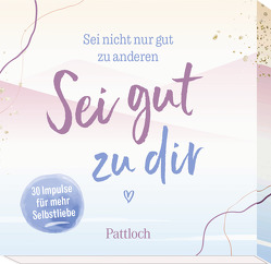 Sei nicht nur gut zu anderen. Sei gut zu dir von Pattloch Verlag