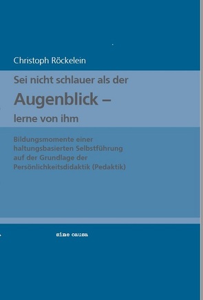 Sei nicht schlauer als der Augenblick von Röckelein,  Christoph