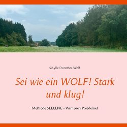 Sei wie ein WOLF! Stark und klug! von Wolf,  Sibylle Dorothea