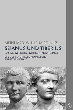 SEIANUS UND TIBERIUS: DAS DRAMA DER SIAMESISCHEN ZWILLINGE von Dörge,  Christian, Schulz,  Meinhard-Wilhelm