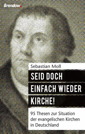 Seid doch einfach wieder Kirche! von Moll,  Sebastian