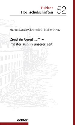 „Seid ihr bereit …?“ – Priester sein in unserer Zeit von Lersch,  Markus, Müller,  Christoph G.