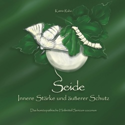 Seide – Innere Stärke und äußerer Schutz von Rabe,  Katrin