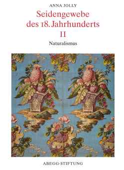 Seidengewebe des 18. Jahrhunderts II von Bärfuss-Weber,  Beatrice, Hohmann,  Susanne B, Jolly,  Anna, Otavská,  Vendulka, Viràg,  Christoph von