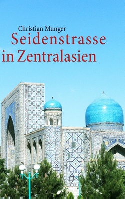 Seidenstrasse in Zentralasien von Munger,  Christian