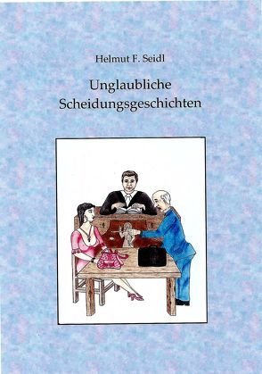 Seidl. Unglaubliche Scheidungsgeschichten von Seidl,  Helmut