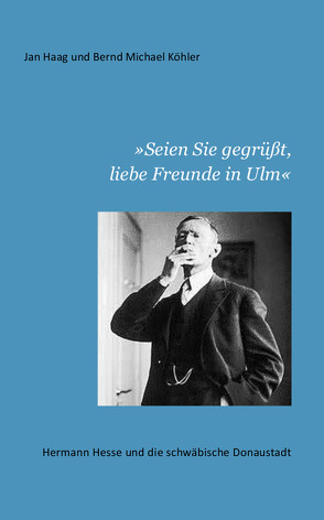 „Seien Sie gegrüßt, liebe Freunde in Ulm“ von Haag,  Jan, Köhler,  Bernd Michael