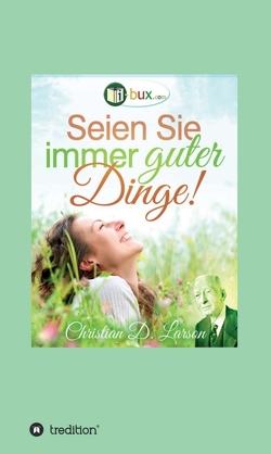 Seien Sie immer guter Dinge! von Buchanan,  Uriel, Collier,  Robert, Goddard,  Neville, I-Bux.Com, Larson,  Christian Daa, Murphy,  Joseph, Rix Miliz,  Annie, Schmid-Wilhelm,  Benno, Schubel,  George, Waldo Trine,  Ralph