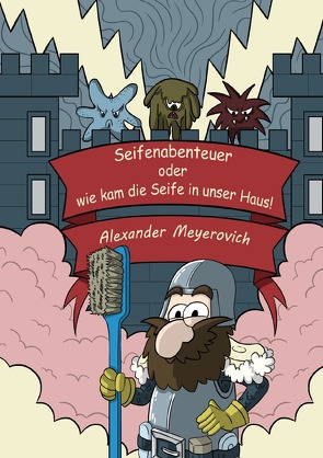 Seifenabenteuer oder wie kam die Seife in unser Haus von Meyerovich,  Alexander