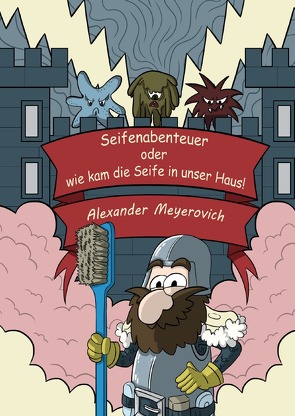 Seifenabenteuer oder wie kam die Seife in unser Haus von Meyerovich,  Alexander